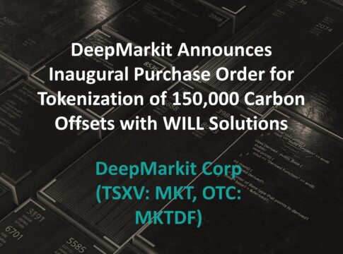 DeepMarkit Announces Inaugural Purchase Order for Tokenization of 150,000 Carbon Offsets with WILL Solutions