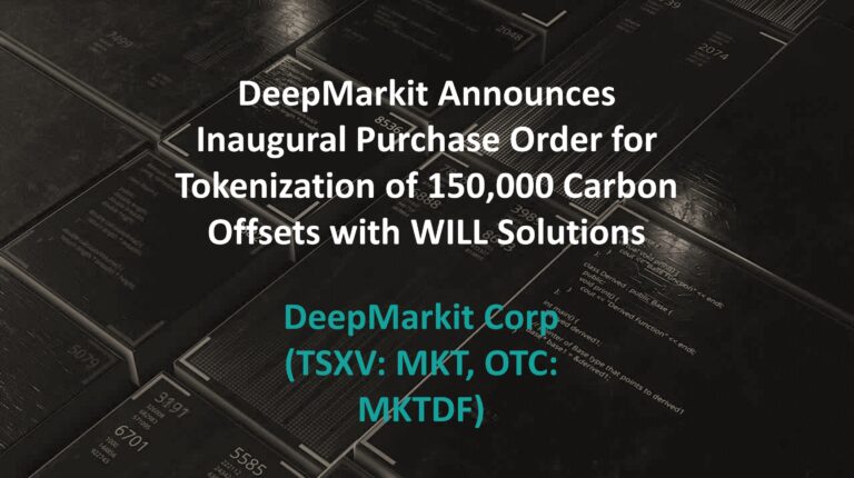DeepMarkit Announces Inaugural Purchase Order for Tokenization of 150,000 Carbon Offsets with WILL Solutions